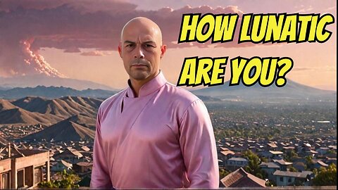 How Lunatic Are You?