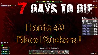 7 Days To Die - The Wasteland - Day 49 - Attack of the Blood Suckers !