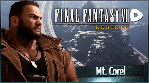Final Fantasy VII Rebirth | Jdub's Journey Part 7 - Mt. Corel
