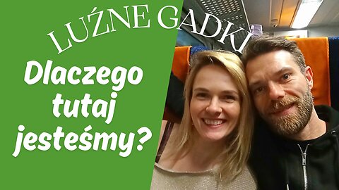 Luźne Gadki - Dlaczego tutaj jesteśmy?