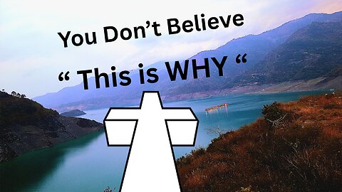 You Don't Believe -- This is Why