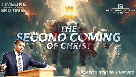 The Second Coming of Christ (Timeline of the End Times - Part 10) | Pastor Roger Jimenez