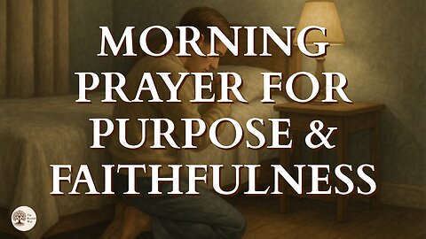 Morning Prayer for Purpose and Faithfulness