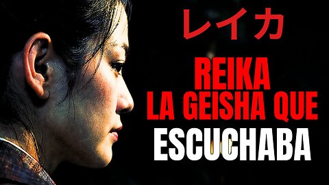 REIKA | La GEISHA que ESCUCHABA