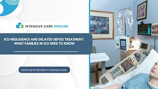 ICU Negligence and Delayed Sepsis Treatment: What Families in ICU Need to Know