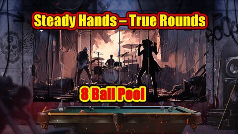 🎱 Steady Hands – True 8 Ball Pool Rounds