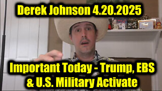 Derek Johnson Important Today 4.20.25 - Trump, EBS & U.S. Military Activate