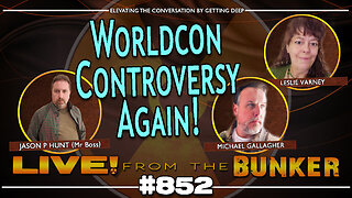 Live From The Bunker 852: Worldcon Controversy...Again! Michael Gallagher Reports