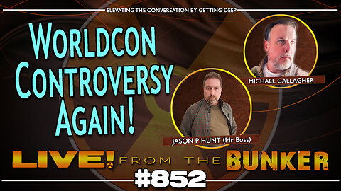 Live From The Bunker 852: Worldcon Controversy...Again! Michael Gallagher Reports