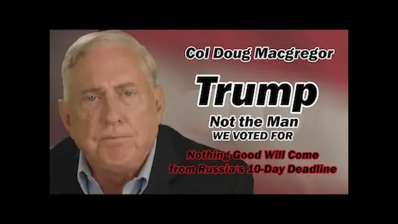 Col Doug Macgregor: Trump Not the Man We Voted For