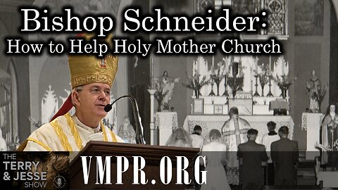19 Sep 25, The Terry & Jesse Show: Bishop Schneider: How to Help Holy Mother Church