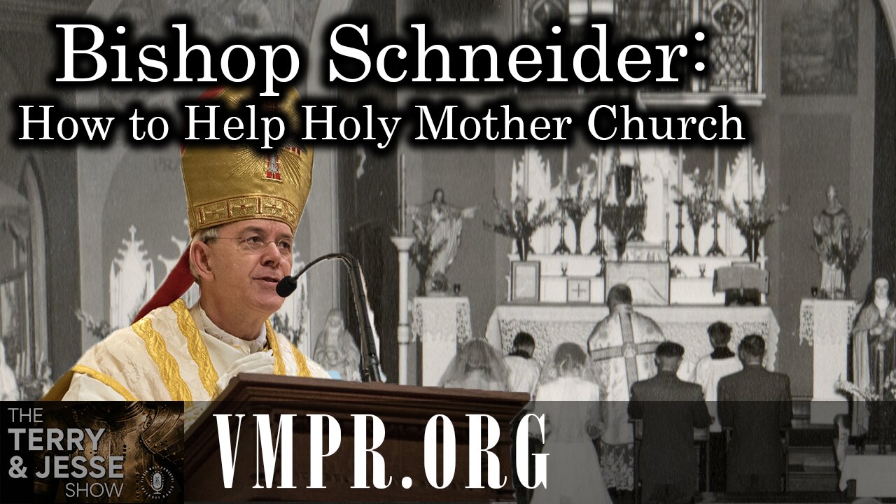 19 Sep 25, The Terry & Jesse Show: Bishop Schneider: How to Help Holy Mother Church