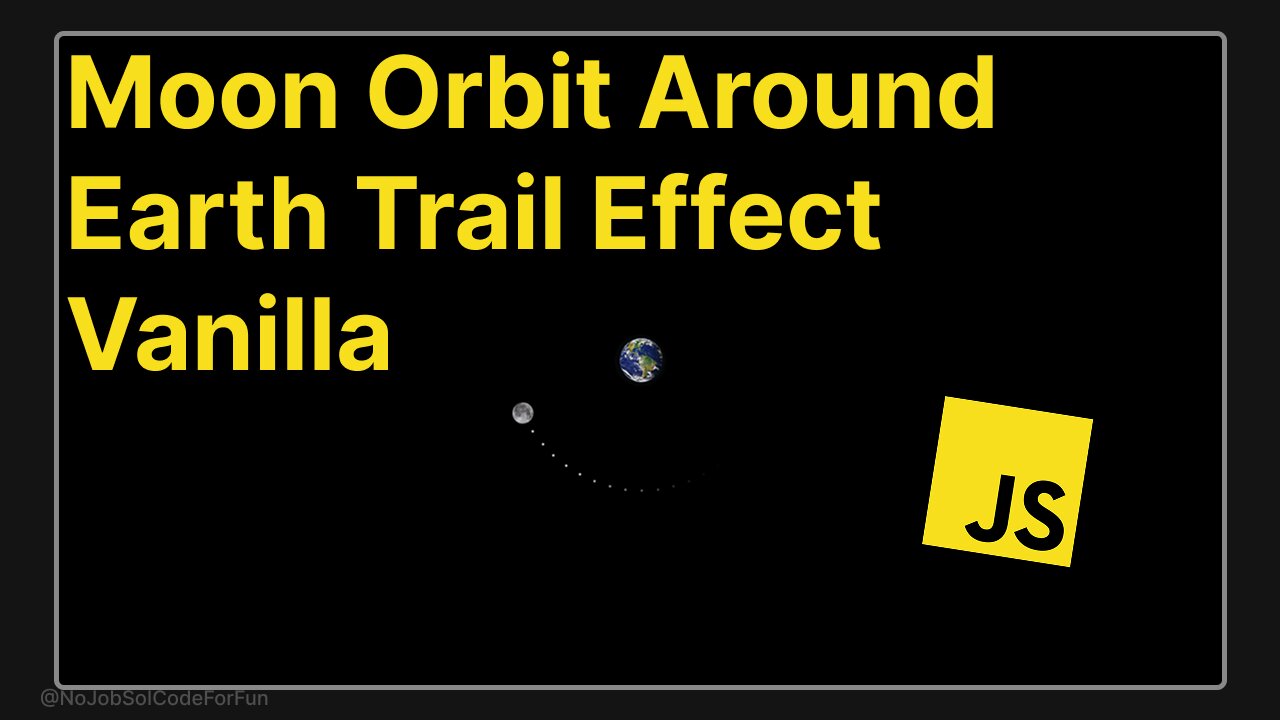 How to Create a Moon Orbit Around Earth with Trail Effect Vanilla JavaScript