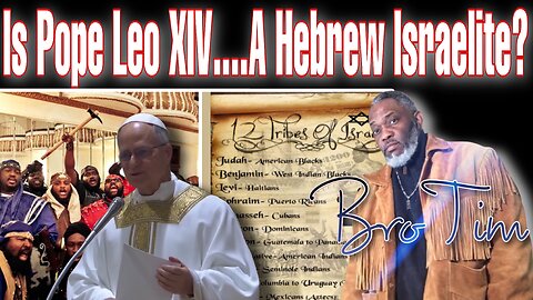 Is Pope Leo XIV….A Hebrew Israelite?