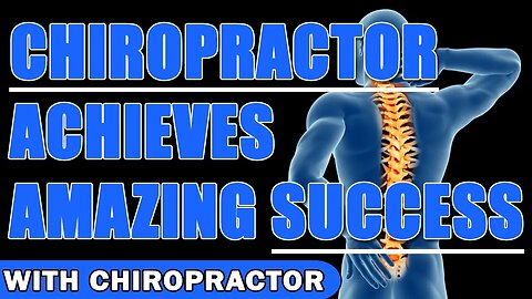 Chiropractor Achieves AMAZING Success