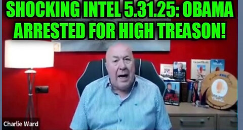 Charlie Ward: Shocking Intel 5.31.25: Obama Arrested for High Treason!