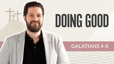 Bible Discovery, Galations 4-6 | Doing Good – November 17, 2025