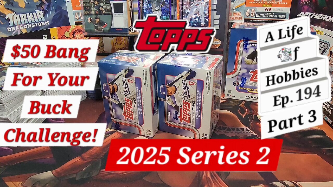 Topps 2025 Series 2, $50 Bang For Your Buck Challenge Pt 3. e194