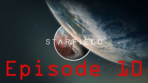 Starfield Playthrough (Episode 10)