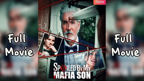 Spoiled By My Mafia Son (Full Movie)