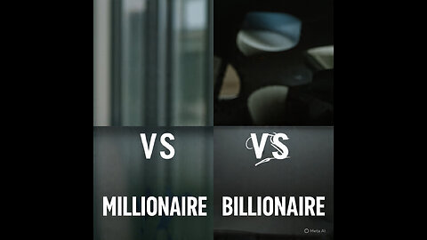 A Millionair vs A Billionaire.