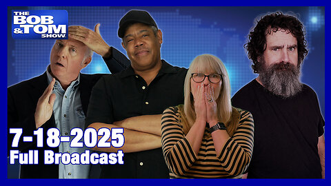 The Bob and Tom Show July 18, 2025