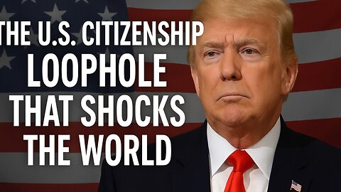 The U.S. Citizenship Loophole That Shocks the World