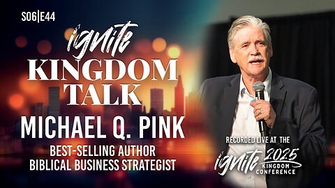 God’s Business Blueprint – Michael Q. Pink | Ignite Kingdom Talk S6E44