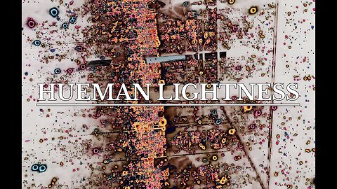 Visual Meditations: HUEMAN LIGHTNESS