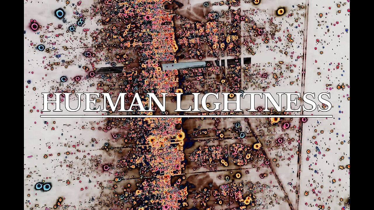 Visual Meditations: HUEMAN LIGHTNESS