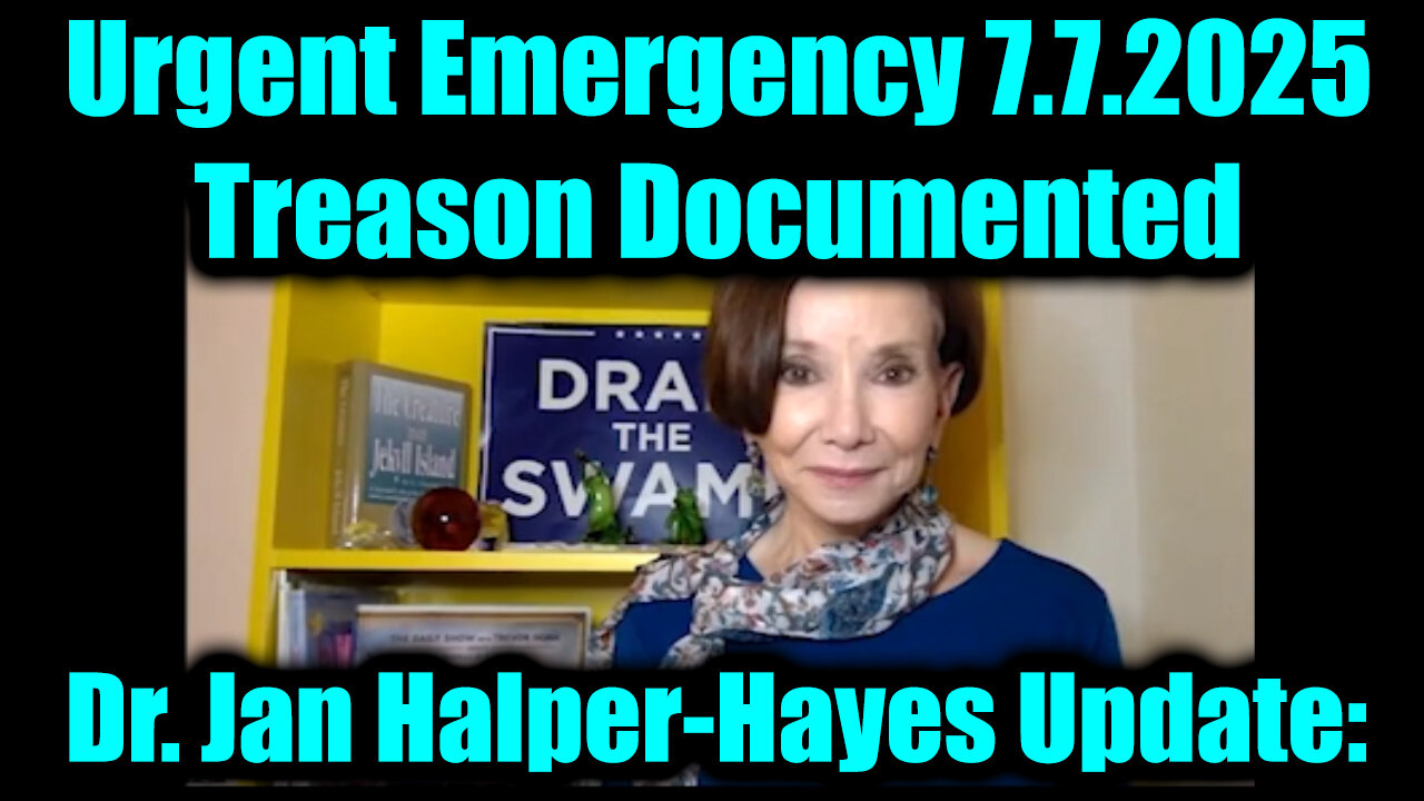 Dr. Jan Halper-Hayes: Urgent Emergency 7.7.25 - Treason Documented