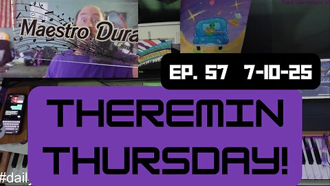 Theremin Thursday - Ep 57 - 7.10.25