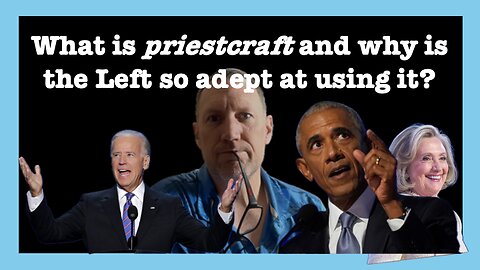 What is Priestcraft and Why is the Left so Adept at it?
