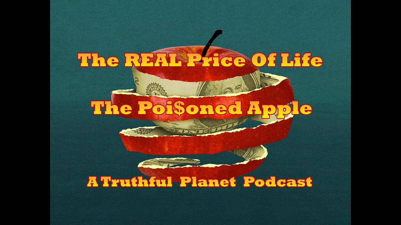 The Poi$oned Apple, The REAL Price Of Life