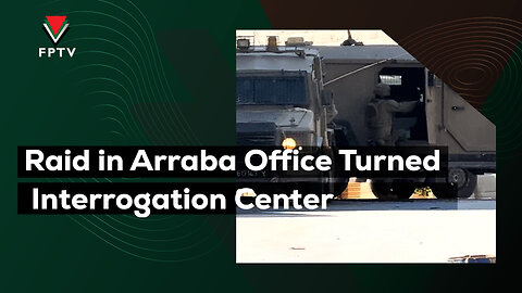 Raid in Arraba Office Turned Interrogation Center