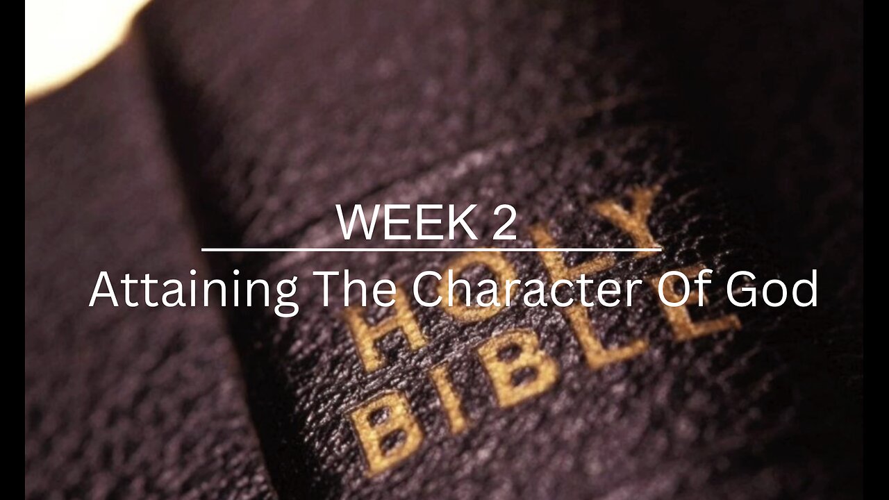 CWW Week 2 - Attaining The Character Of God