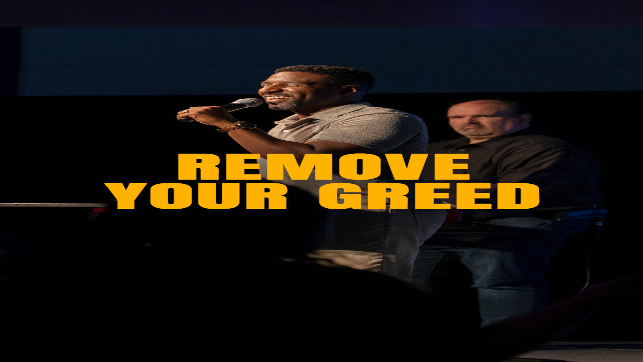 Remove your greed