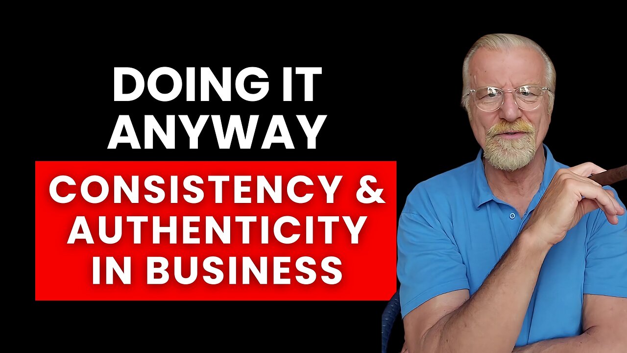 Doing It Anyway: Consistency And Authenticity in Business