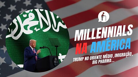 Trump no Oriente Médio, Imigração, Big Pharma... | Millennials Geriátricos