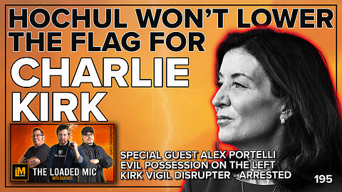 HOCHUL WON’T LOWER THE FLAG FOR CHARLIE | ALEX PORTELLI | The Loaded Mic | EP195