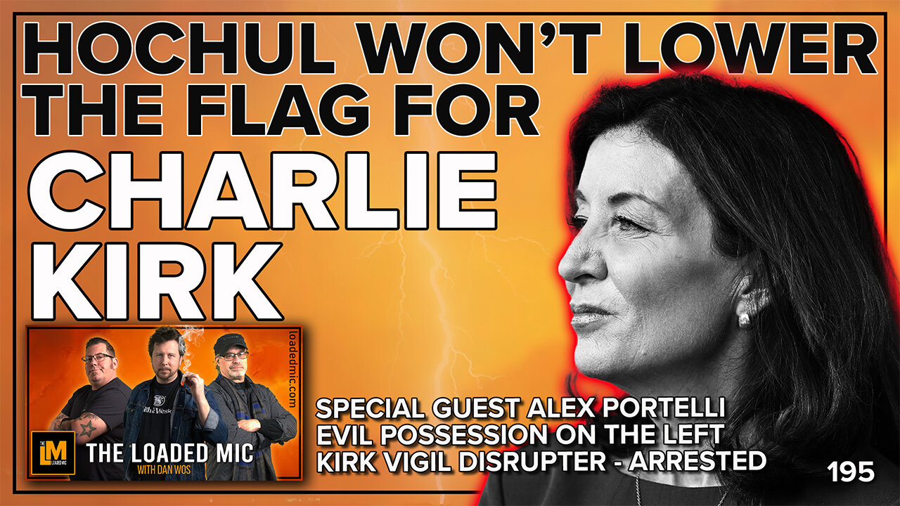 HOCHUL WON’T LOWER THE FLAG FOR CHARLIE | ALEX PORTELLI | The Loaded Mic | EP195