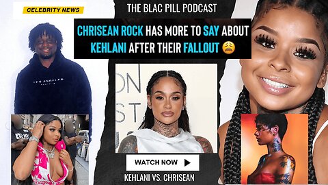 Chrisean Rock has MORE to say about Kehlani after their FALLOUT