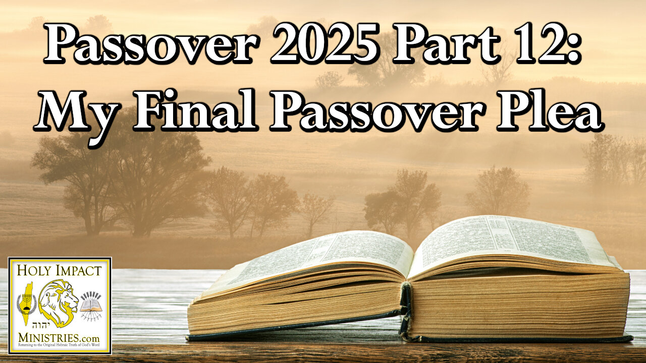 2025 Passover Part 12: My Final Passover Plea
