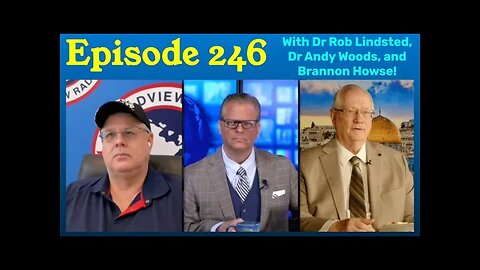 Episode 246 Interview with Dr. Andy woods, Brannon Howse, and Dr Rob Lindsted