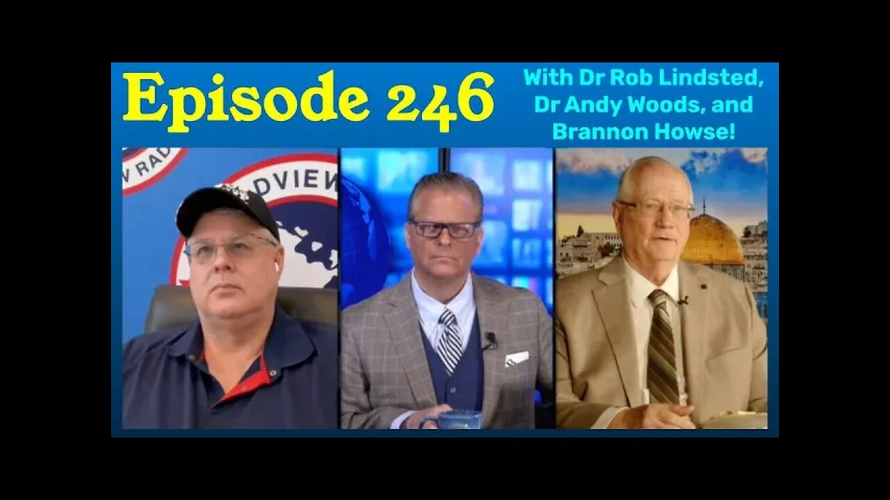 Episode 246 Interview with Dr. Andy woods, Brannon Howse, and Dr Rob Lindsted