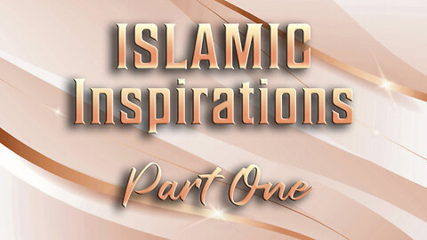 Islamic Inspirations - Part One