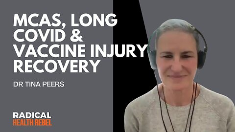 Mast Cell Activation Syndrome (MCAS), Long COVID, and Vaccine Injury Recovery with Dr. Tina Peers - FULL VERSION