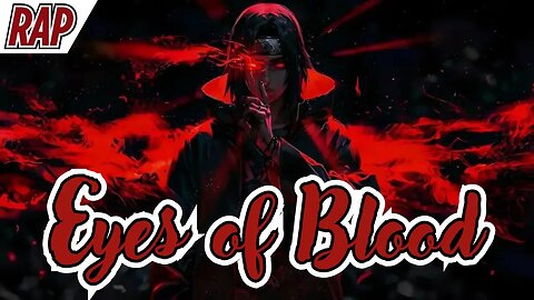 EYES OF BLOOD (ITACHI'S RAP) - Itachi bled in silence to protect his brother's light
