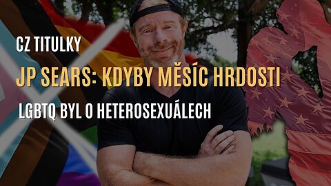JP Sears: Kdyby měsíc hrdosti LGBTQ byl o heterosexuálech (CZ TITULKY)