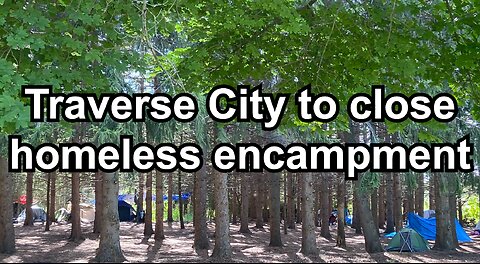 Traverse City to close homeless encampment